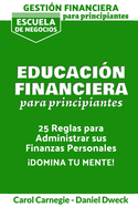 Gestio n Financiera Para Principiantes - Educacio n Financiera: 25 Reglas Para Administrar Sus Finanzas Personales - Gestionar su Dinero para Lograr la libertad Financiera (Money Management for Beginners - Spanish Version)