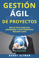 Gestion Agil de Proyectos: Guia de Inicio Rapido Para Principiantes y Como Implementar Agile Paso a Paso (Agile Project Management in Spanish/ Agile Project Management En Espaol)