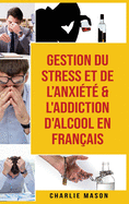 Gestion du stress et de l'anxi?t? & L'Addiction d'alcool En Fran?ais