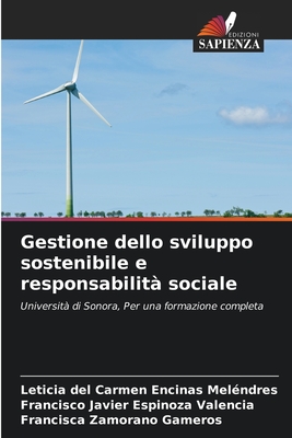 Gestione dello sviluppo sostenibile e responsabilit sociale - Encinas Melndres, Leticia del Carmen, and Espinoza Valencia, Francisco Javier, and Zamorano Gameros, Francisca