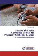 Gesture and Voice Controlled Vehicle for Physically Challenged / Elder