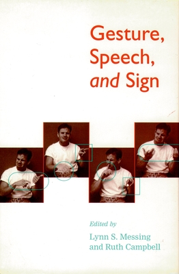 Gesture, Speech, and Sign - Messing, Lynn S (Editor), and Campbell, Ruth (Editor)