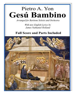 Gesu Bambino: Arranged for Baritone Soloist and Orchestra with New English Lyrics - Holland, James Nathaniel, and Yon, Pietro A