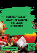 Gesunde Vielfalt: Kreative Gem?se-Rezepte f?r jeden Geschmack