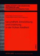 Gesundheit, Entwicklung Und Erziehung in Der Fruehen Kindheit: Wissenschaft Und Praxis Der Kinderbetreuung in Der Ddr - Der Anteil Eva Schmidt-Kolmers an Der Konzipierung Und Realisierung