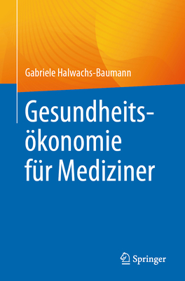 Gesundheitskonomie f?r Mediziner - Halwachs-Baumann, Gabriele