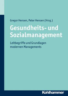 Gesundheits- Und Sozialmanagement: Leitbegriffe Und Grundlagen Modernen Managements - Hensen, Gregor (Editor), and Hensen, Peter (Editor)