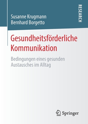 Gesundheitsfrderliche Kommunikation: Bedingungen eines gesunden Austausches im Alltag - Krugmann, Susanne, and Borgetto, Bernhard