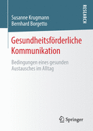 Gesundheitsfrderliche Kommunikation: Bedingungen Eines Gesunden Austausches Im Alltag