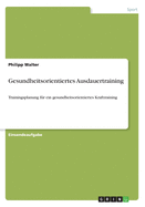 Gesundheitsorientiertes Ausdauertraining: Trainingsplanung f?r ein gesundheitsorientiertes Krafttraining