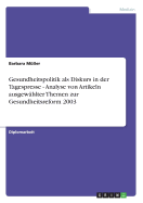 Gesundheitspolitik ALS Diskurs in Der Tagespresse - Analyse Von Artikeln Ausgewahlter Themen Zur Gesundheitsreform 2003