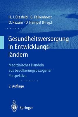 Gesundheitsversorgung in Entwicklungslndern: Medizinisches Handeln Aus Bevlkerungsbezogener Perspektive - Diesfeld, Hans-Jochen (Editor), and Falkenhorst, Gerd (Editor), and Razum, Oliver (Editor)