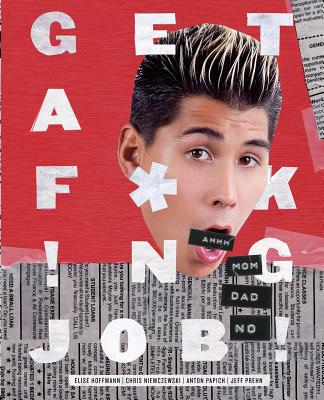 Get A F*ck!ng Job! - Hoffmann, Elise, and Papich, Anton (Photographer), and Puccio, Kaitlin (Editor)
