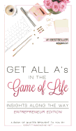 Get All A's in the Game of Life: Insights Along the Way: Entrepreneur Edition