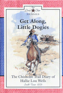 Get Along, Little Dogies: The Chisholm Trail Diary of Hallie Lou Wells
