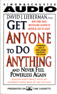 Get Anyone to Do Anything: And Never Feel Powerless Again - Lieberman, David J, Dr., and Bryce, Scott (Read by)