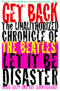 Get Back: The Unauthorized Chronicle of the Beatles' " Let It Be" Disaster