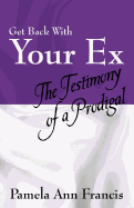 Get Back with Your Ex: The Testimony of a Prodigal