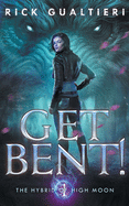 Get Bent!: A Werewolf Thriller