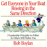 Get Everyone in Your Boat Rowing in the Same Direction: 5 Leadership Principles to Follow So Others Will Follow You