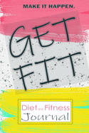 Get Fit: Daily Food and Exercise Journal, Daily Activity and Fitness Tracker for a Better You (Daily Food and Fitness Journal)