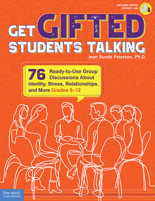 Get Gifted Students Talking: 76 Ready-To-Use Group Discussions about Identity, Stress, Relationships, and More (Grades 6-12) - Peterson, Jean Sunde