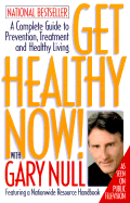 Get Healthy Now!: A Complete Guide to Prevention, Treatment and Healthy Living