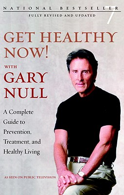 Get Healthy Now!: A Complete Guide to Prevention, Treatment, and Healthy Living - Null, Gary, and McDonald, Amy (Contributions by)