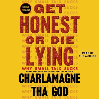 Get Honest or Die Lying: Why Small Talk Sucks - God, Charlamagne Tha (Read by), and Connie, Elliot (Read by), and Woodson, Landon (Read by)