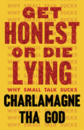 Get Honest or Die Lying: Why Small Talk Sucks