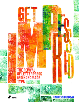 Get Impressed!: The Revival of Letterpress and Handmade Type - Shaoqiang, Wang (Editor)