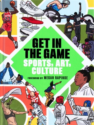 Get in the Game: Sports, Art, Culture - The San Francisco Museum of Modern Art (Creator), and Rapinoe, Megan (Foreword by), and Dunlop Fletcher, Jennifer (Editor...