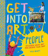 Get Into Art People: Enjoy Great Art--Then Create Your Own!