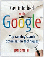 Get into Bed with Google: Top Ranking Search Optimisation Techniques