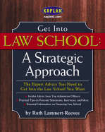 Get Into Law School: A Strategic Approach: The Expert Advice You Need to Get Into the Law School You Want
