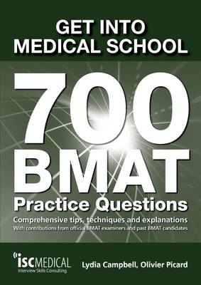 Get into Medical School - 700 BMAT Practice Questions: With Contributions from Official BMAT Examiners and Past BMAT Candidates - Campbell, Lydia