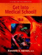 Get Into Medical School!: A Guide for the Perplexed - Iserson, Kenneth V, Dr.
