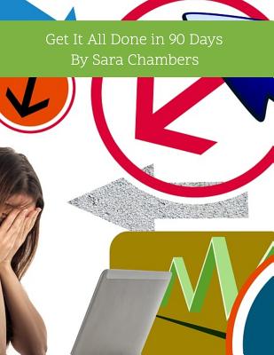 Get It All Done in 90 Days: By Sara Chambers - Chambers, Sara