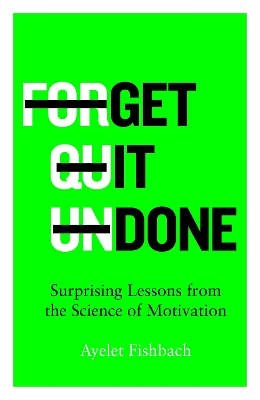 Get it Done: Surprising Lessons from the Science of Motivation - Fishbach, Ayelet
