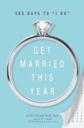 Get Married This Year: 365 Days to 'I Do'