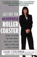 Get Off the Menopause Roller Coaster: Natural Solutions for Mood Swings, Hot Flashes, Fatigue, Anxiety, Depression, and Other Symptoms