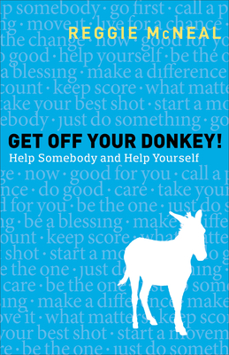 Get Off Your Donkey!: Help Somebody and Help Yourself - McNeal, Reggie