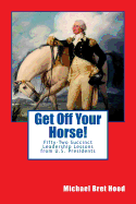 Get Off Your Horse!: Fifty-Two Succinct Leadership Lessons from U.S. Presidents