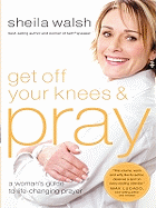 Get Off Your Knees and Pray