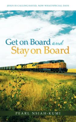 Get on Board and Stay on Board: Jesus Is Calling/Saved, Now What/Special Days - Nsiah-Kumi, Pearl