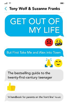 Get Out of My Life: The bestselling guide to the twenty-first-century teenager - Franks, Suzanne, and Wolf, Tony