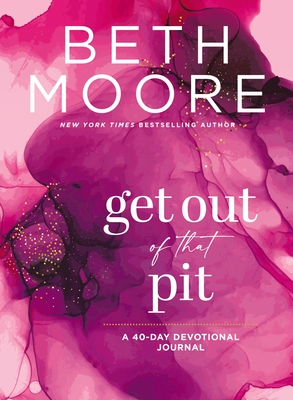 Get Out of That Pit: A 40-Day Devotional Journal - Moore, Beth