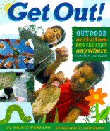 Get Out!: Outdoor Activities Kids Can Enjoy Anywhere (Except Indoors) - Warshaw, Hallie, and Miller, Jake, and Brown, Julie (Photographer)