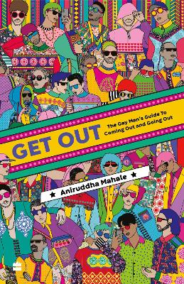 Get Out:: The Gay Man's Guide to Coming and Going Out! - Mahale, Aniruddha