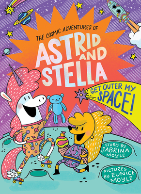 Get Outer My Space! (the Cosmic Adventures of Astrid and Stella Book #3 (a Hello!lucky Book)): A Graphic Novel - Moyle, Sabrina, and Hello!lucky